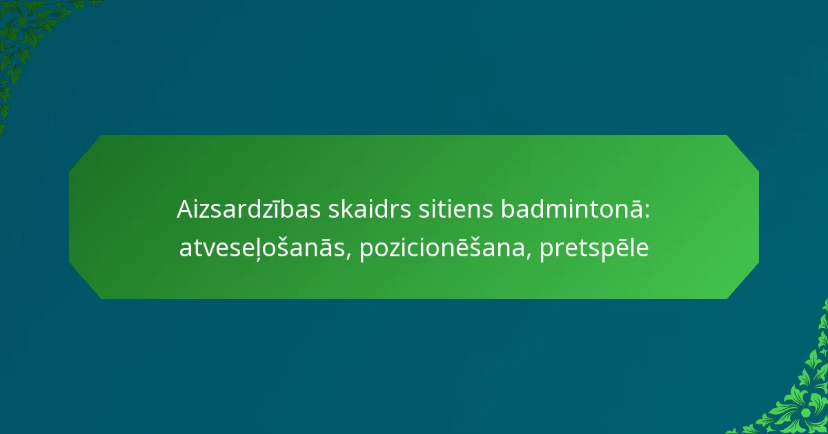 Aizsardzības skaidrs sitiens badmintonā: atveseļošanās, pozicionēšana, pretspēle