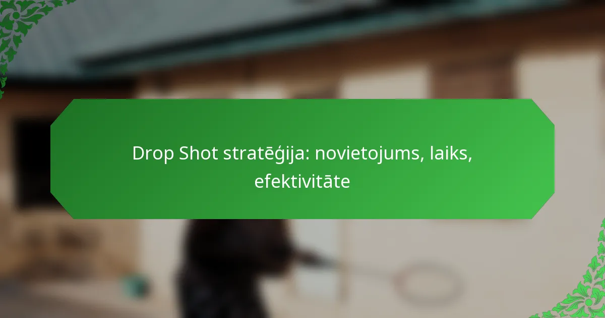 Drop Shot stratēģija: novietojums, laiks, efektivitāte