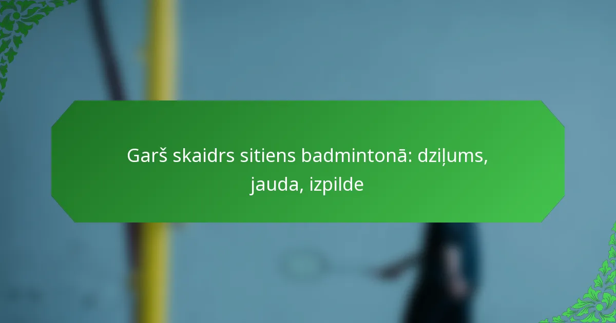 Garš skaidrs sitiens badmintonā: dziļums, jauda, izpilde