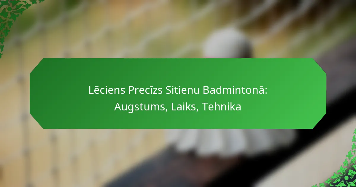 Lēciens Precīzs Sitienu Badmintonā: Augstums, Laiks, Tehnika