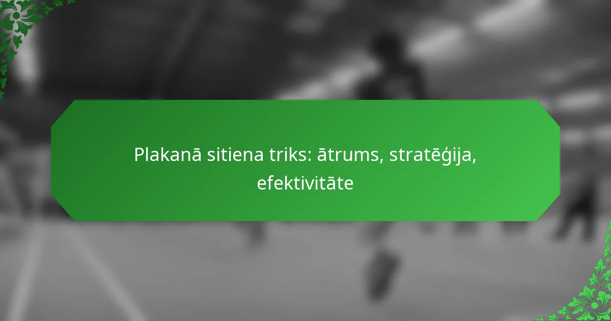 Plakanā sitiena triks: ātrums, stratēģija, efektivitāte
