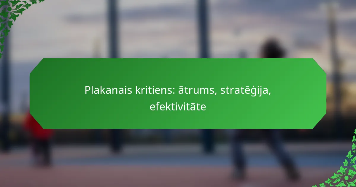 Plakanais kritiens: ātrums, stratēģija, efektivitāte