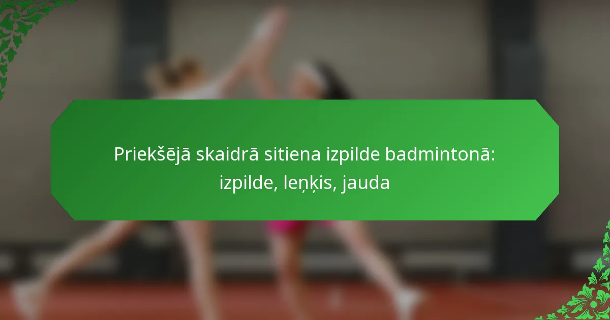 Priekšējā skaidrā sitiena izpilde badmintonā: izpilde, leņķis, jauda
