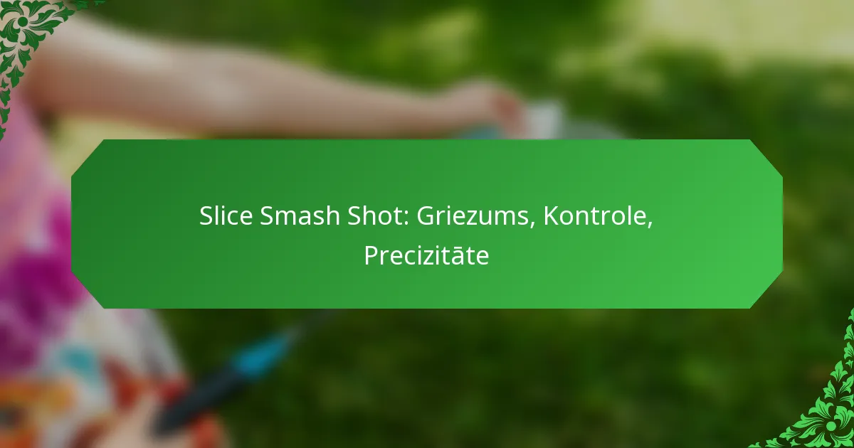 Slice Smash Shot: Griezums, Kontrole, Precizitāte