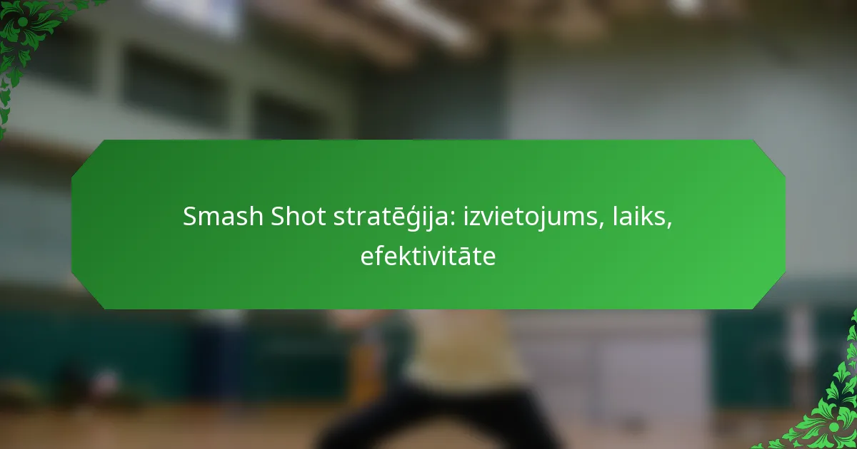 Smash Shot stratēģija: izvietojums, laiks, efektivitāte