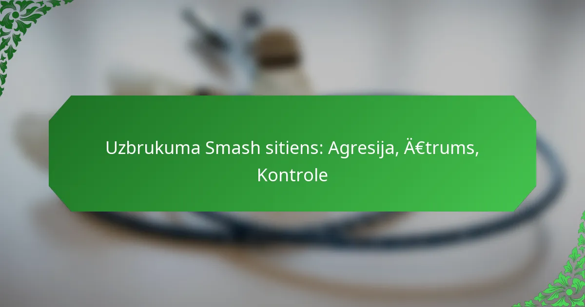 Uzbrukuma Smash sitiens: Agresija, Ātrums, Kontrole