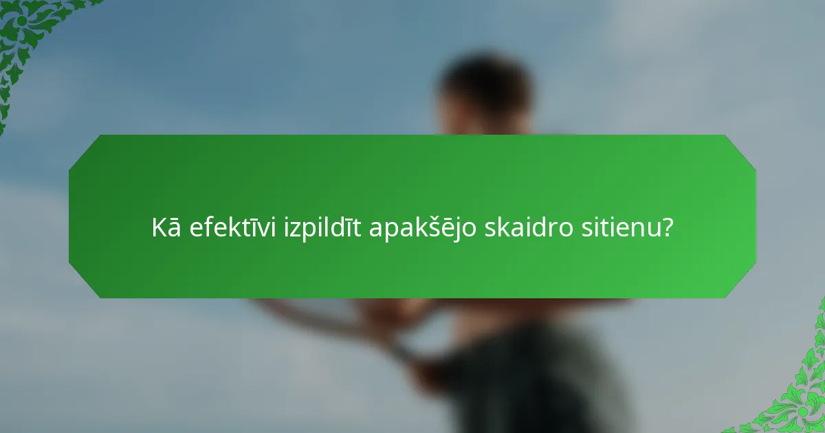 Kā efektīvi izpildīt apakšējo skaidro sitienu?