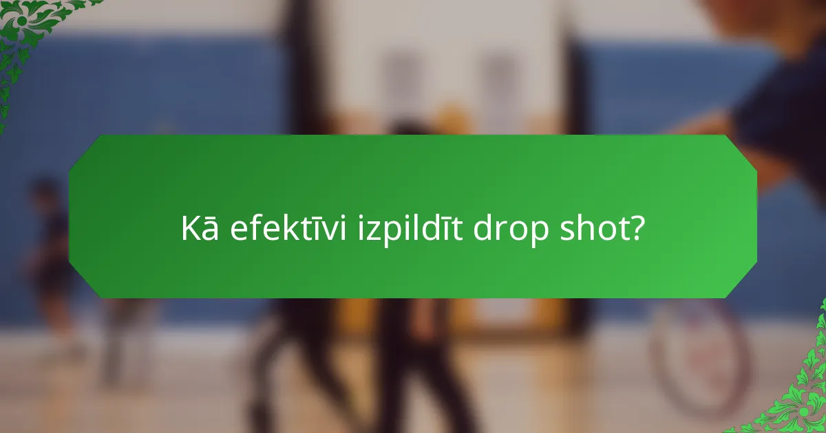 Kā efektīvi izpildīt drop shot?