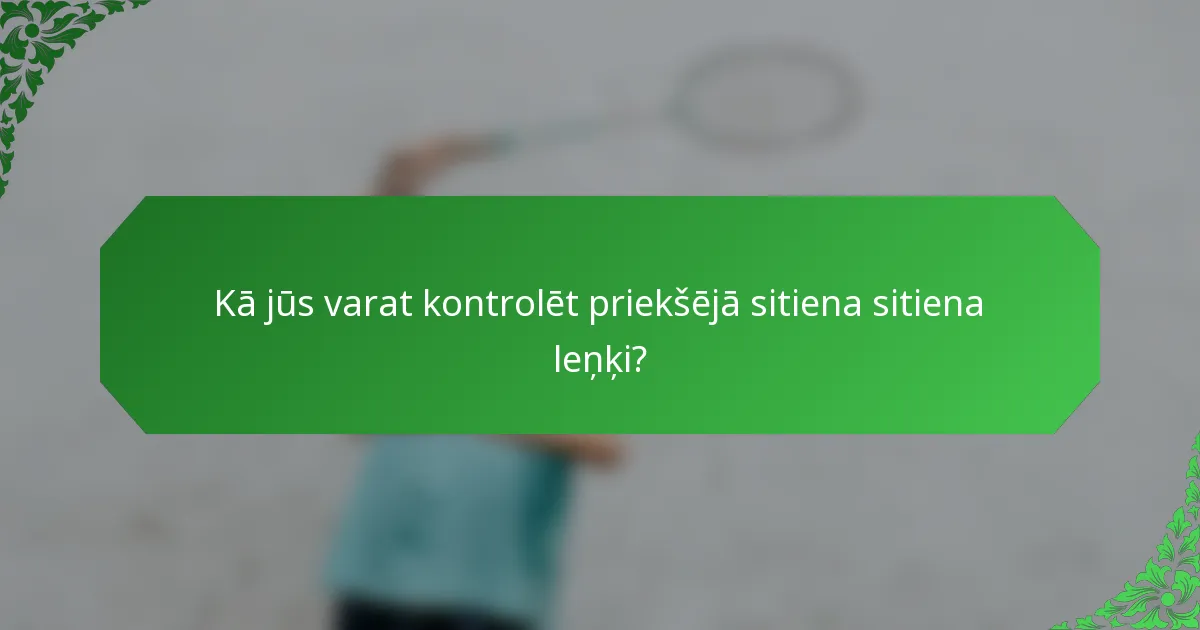 Kā jūs varat kontrolēt priekšējā sitiena sitiena leņķi?