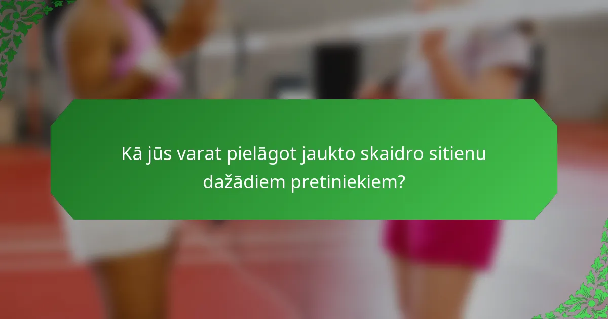 Kā jūs varat pielāgot jaukto skaidro sitienu dažādiem pretiniekiem?