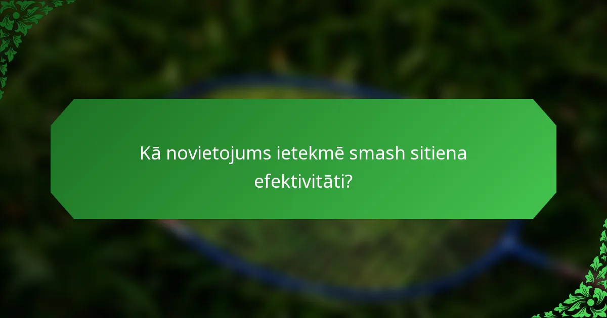 Kā novietojums ietekmē smash sitiena efektivitāti?
