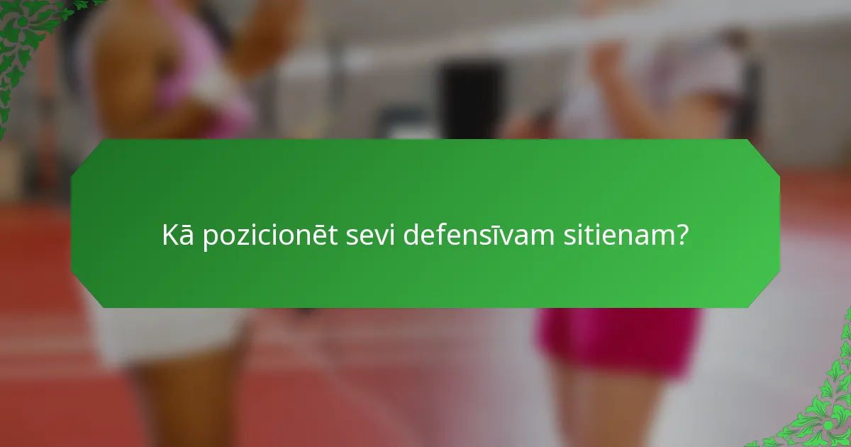 Kā pozicionēt sevi defensīvam sitienam?