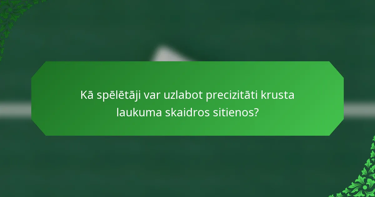 Kā spēlētāji var uzlabot precizitāti krusta laukuma skaidros sitienos?