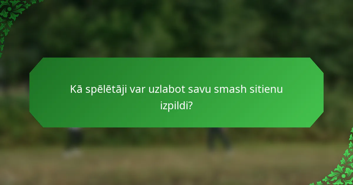 Kā spēlētāji var uzlabot savu smash sitienu izpildi?