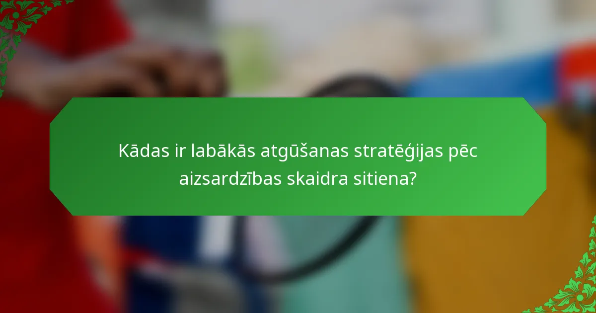 Kādas ir labākās atgūšanas stratēģijas pēc aizsardzības skaidra sitiena?