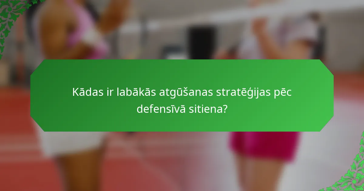 Kādas ir labākās atgūšanas stratēģijas pēc defensīvā sitiena?