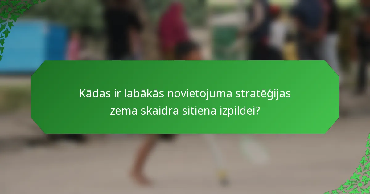 Kādas ir labākās novietojuma stratēģijas zema skaidra sitiena izpildei?