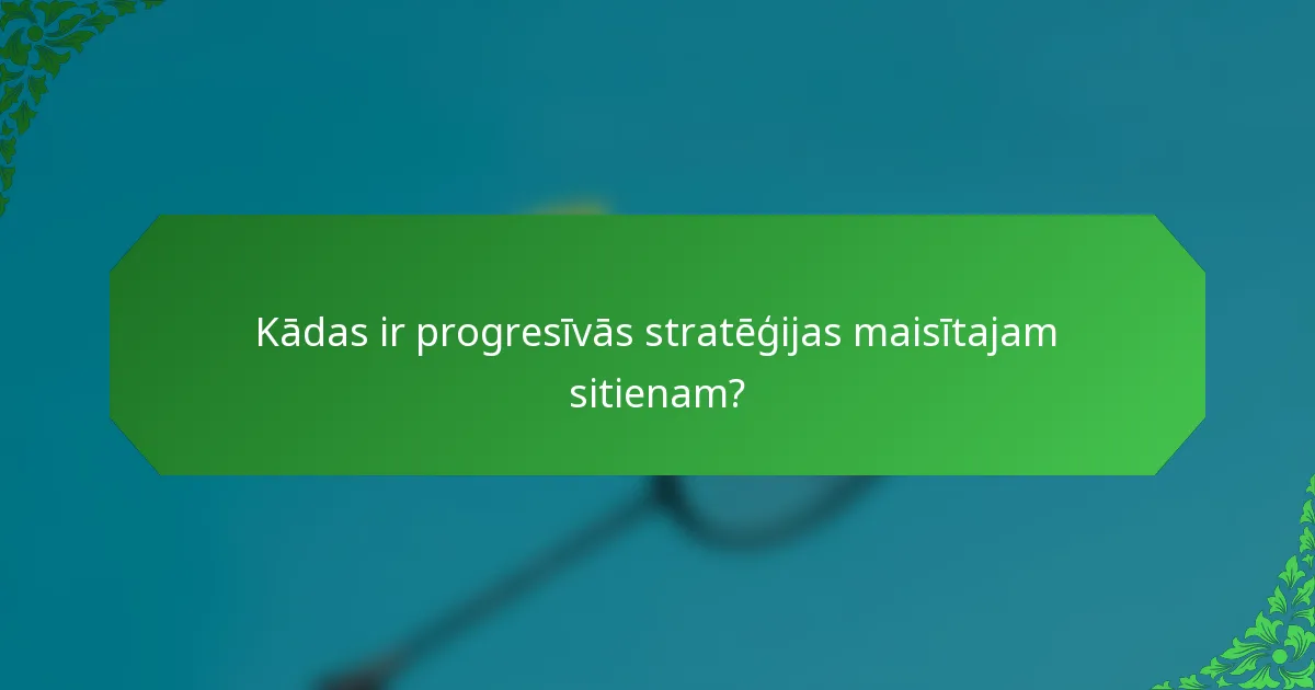 Kādas ir progresīvās stratēģijas maisītajam sitienam?
