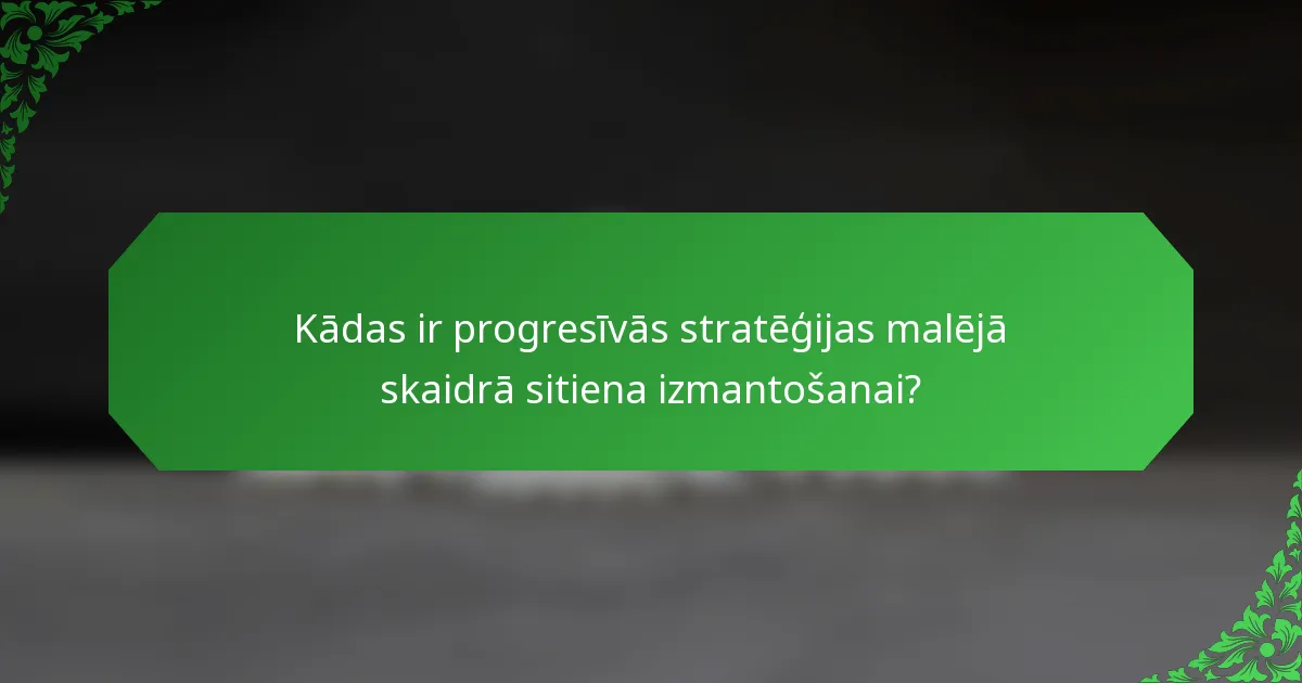 Kādas ir progresīvās stratēģijas malējā skaidrā sitiena izmantošanai?