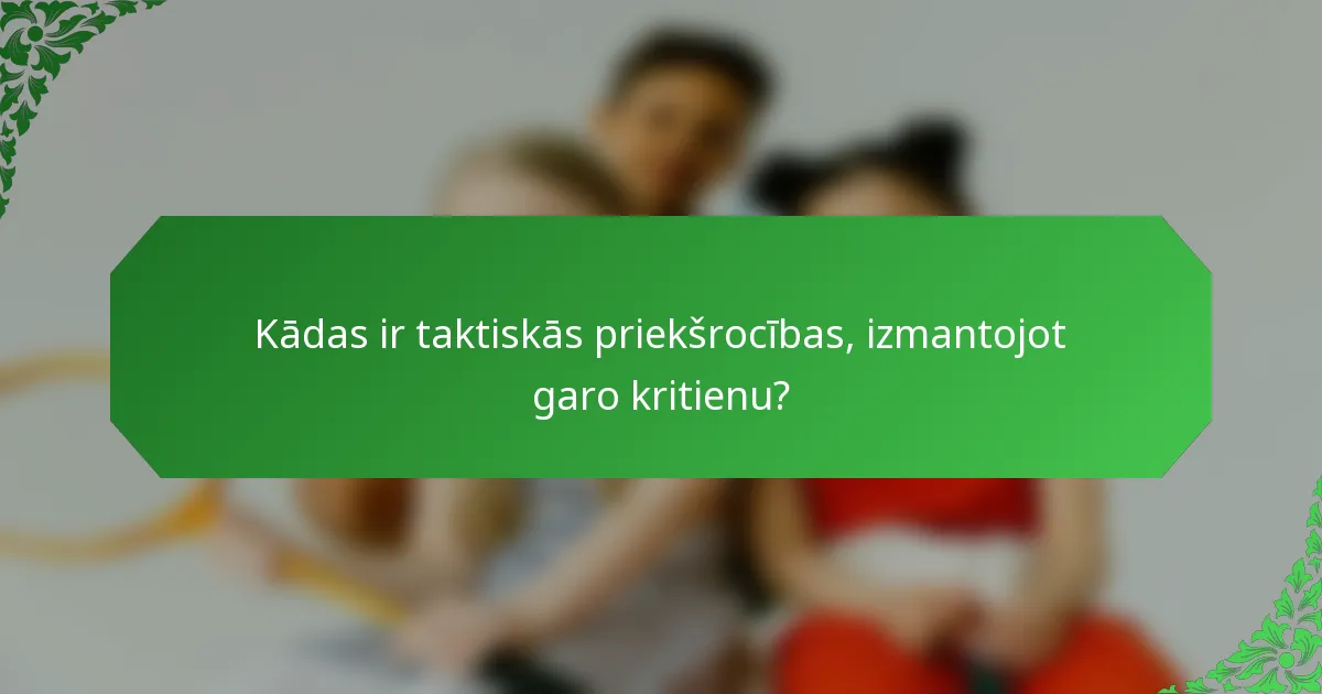 Kādas ir taktiskās priekšrocības, izmantojot garo kritienu?
