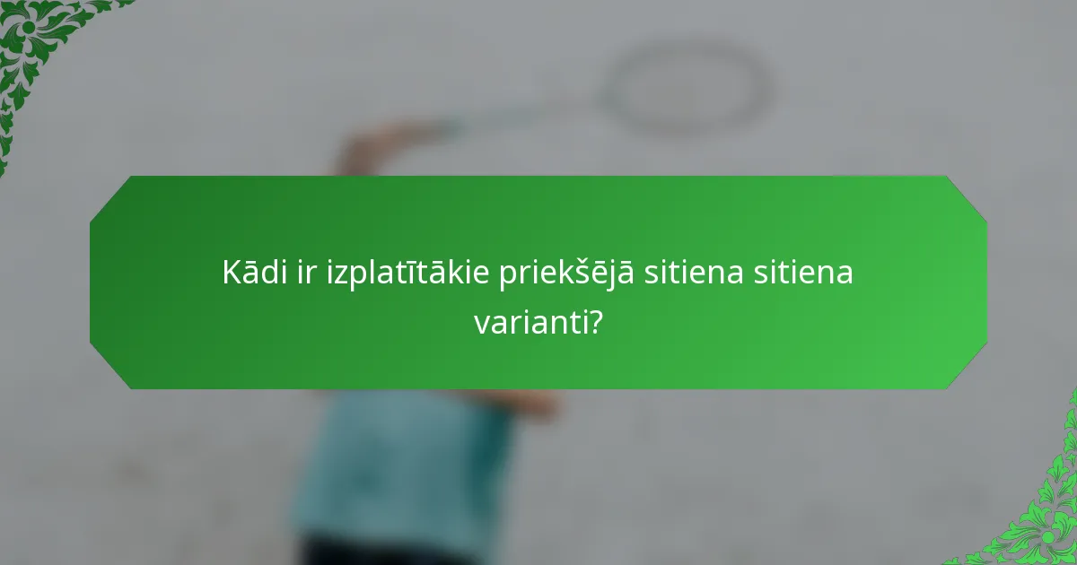 Kādi ir izplatītākie priekšējā sitiena sitiena varianti?