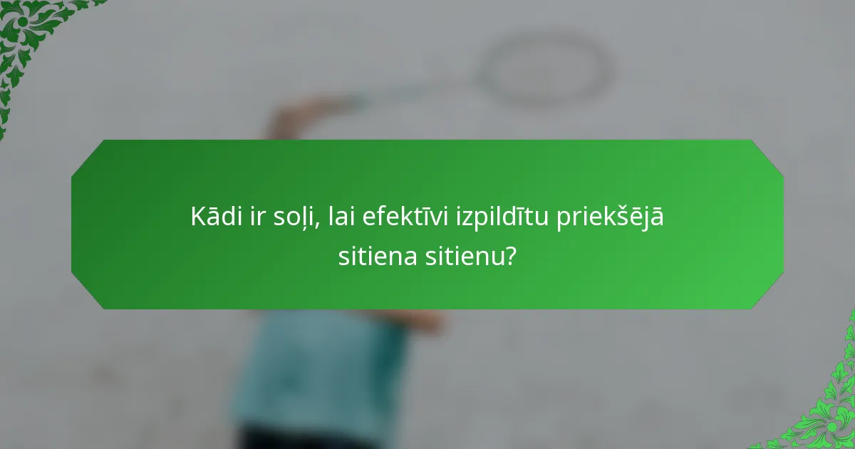 Kādi ir soļi, lai efektīvi izpildītu priekšējā sitiena sitienu?