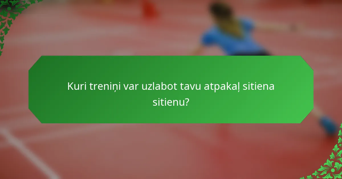 Kuri treniņi var uzlabot tavu atpakaļ sitiena sitienu?